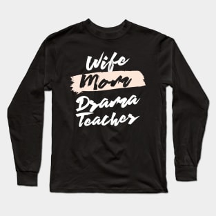 Cute Wife Mom Drama Teacher Gift Idea Long Sleeve T-Shirt